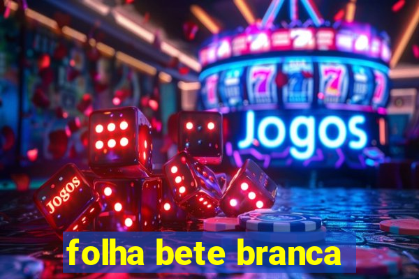 folha bete branca